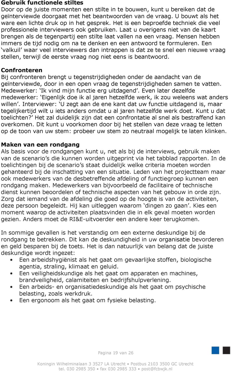 Laat u overigens niet van de kaart brengen als de tegenpartij een stilte laat vallen na een vraag. Mensen hebben immers de tijd nodig om na te denken en een antwoord te formuleren.