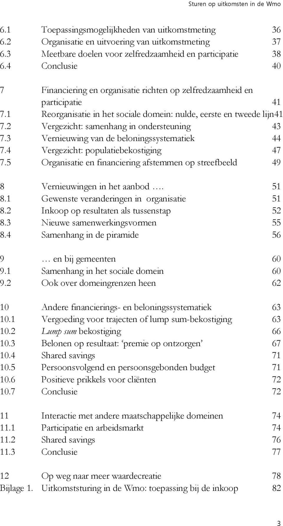 2 Vergezicht: samenhang in ondersteuning 43 7.3 Vernieuwing van de beloningssystematiek 44 7.4 Vergezicht: populatiebekostiging 47 7.