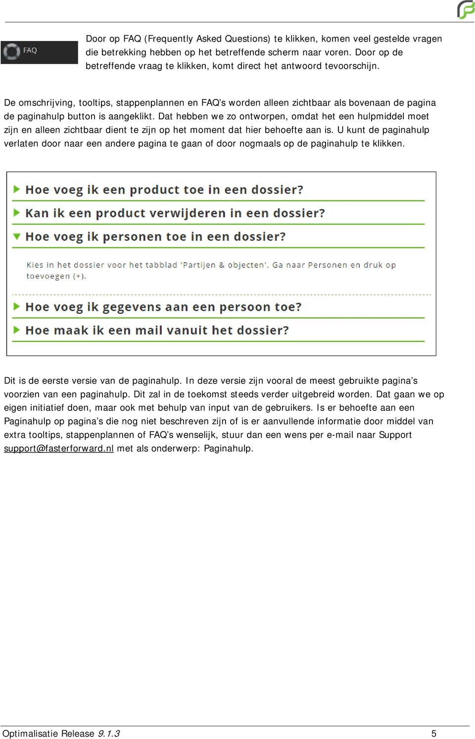 De omschrijving, tooltips, stappenplannen en FAQ s worden alleen zichtbaar als bovenaan de pagina de paginahulp button is aangeklikt.