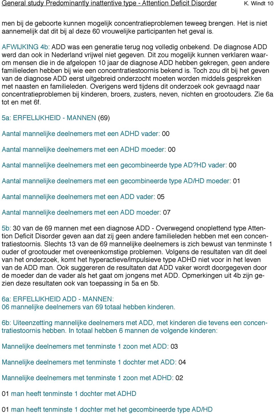 De diagnose ADD werd dan ook in Nederland vrijwel niet gegeven.
