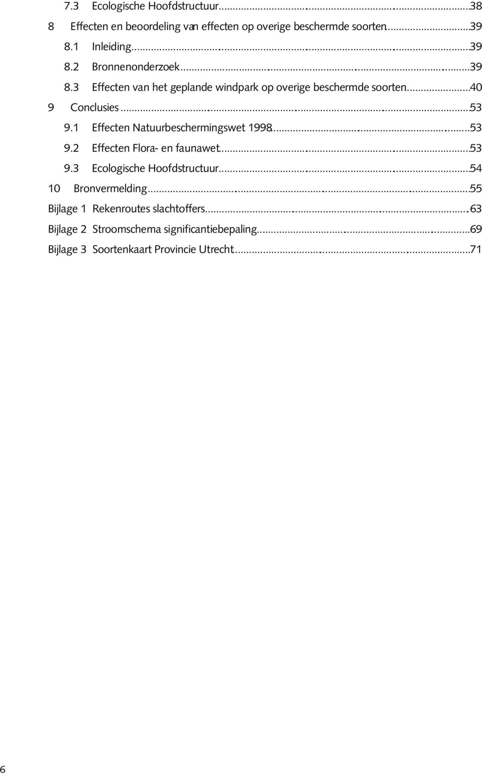 1 Effecten Natuurbeschermingswet 1998...53 9.2 Effecten Flora- en faunawet...53 9.3 Ecologische Hoofdstructuur...54 10 Bronvermelding.