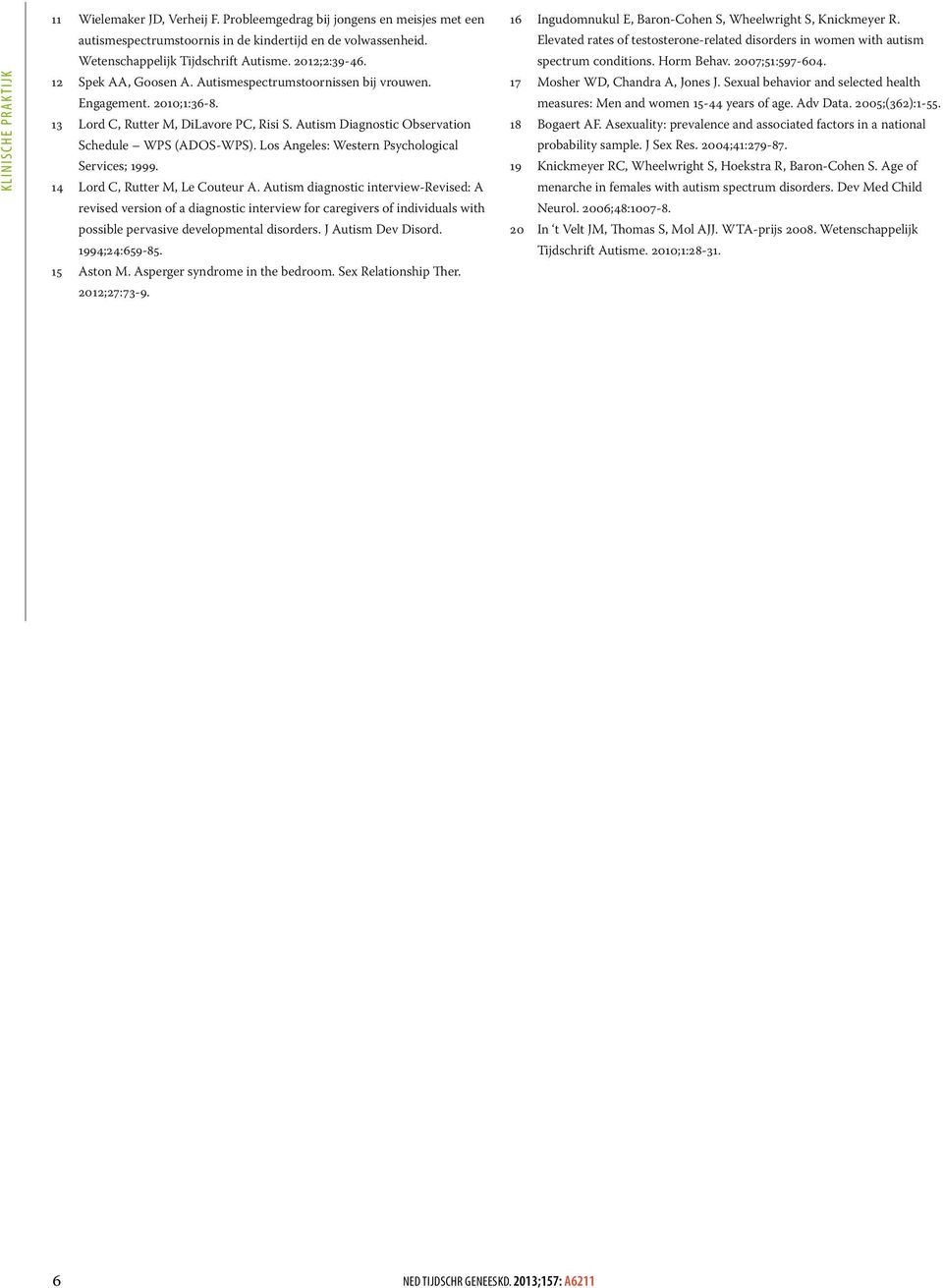 Autism Diagnostic Observation Schedule WPS (ADOS-WPS). Los Angeles: Western Psychological Services; 1999. 14 Lord C, Rutter M, Le Couteur A.