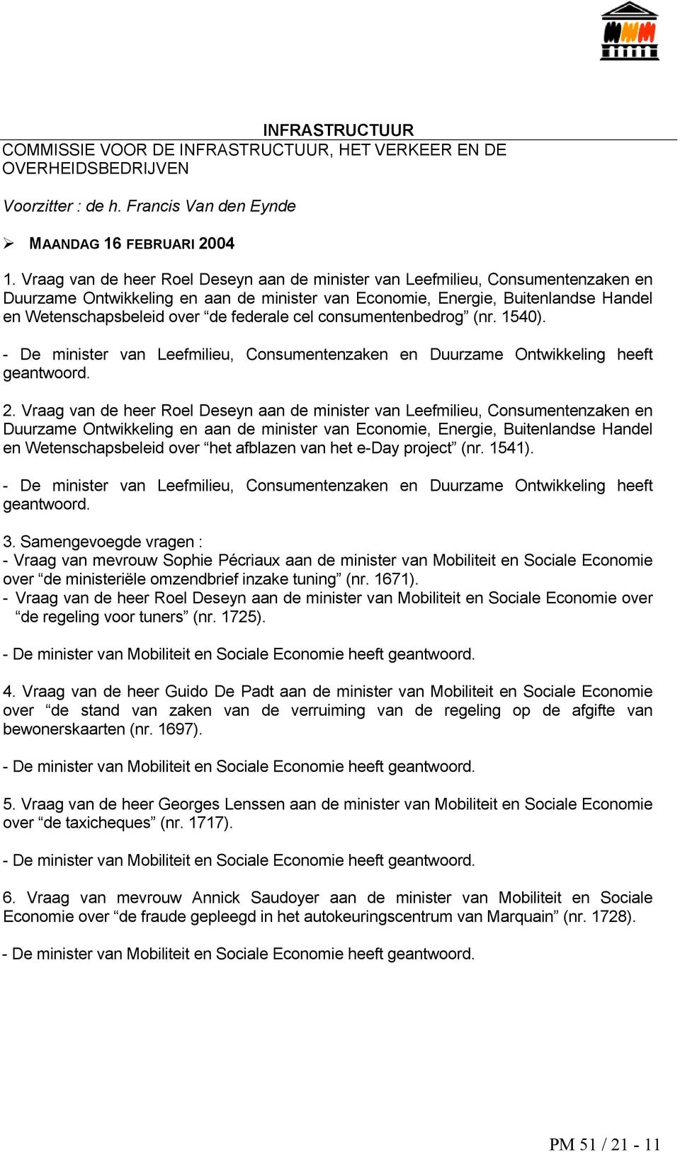 federale cel consumentenbedrog (nr. 1540). - De minister van Leefmilieu, Consumentenzaken en Duurzame Ontwikkeling heeft geantwoord. 2.