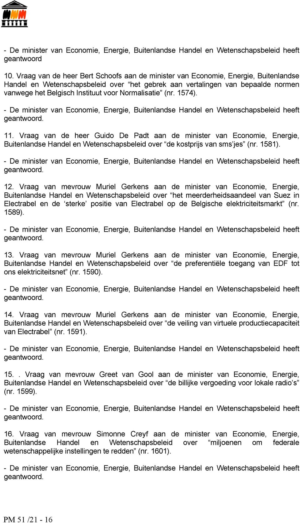 Normalisatie (nr. 1574). - De minister van Economie, Energie, Buitenlandse Handel en Wetenschapsbeleid heeft geantwoord. 11.