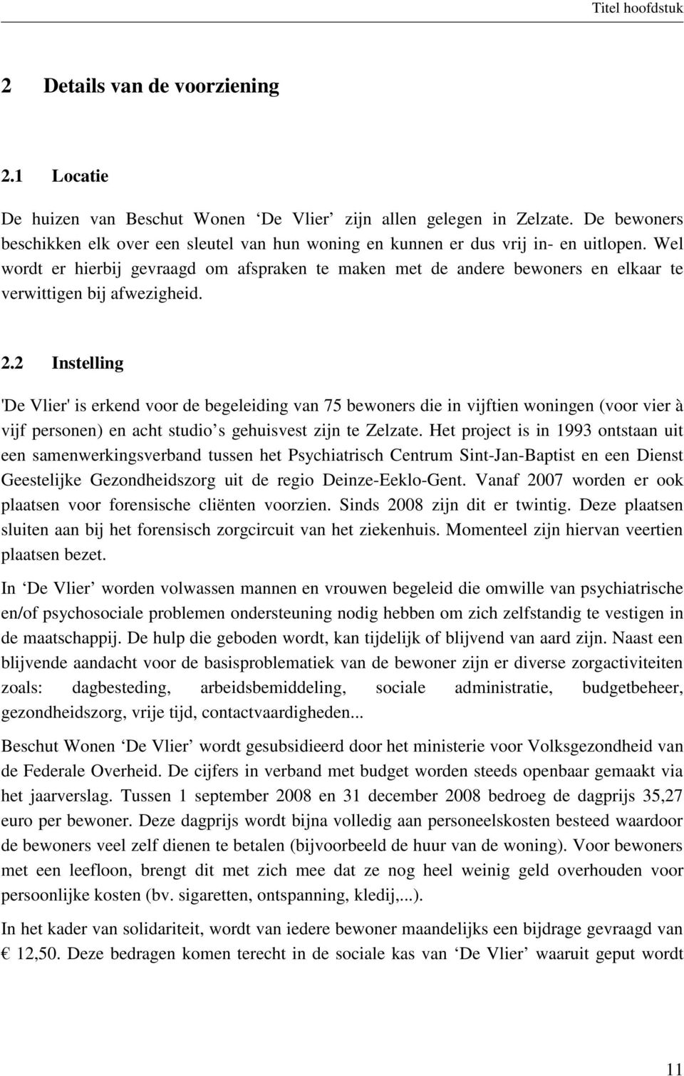 Wel wordt er hierbij gevraagd om afspraken te maken met de andere bewoners en elkaar te verwittigen bij afwezigheid. 2.