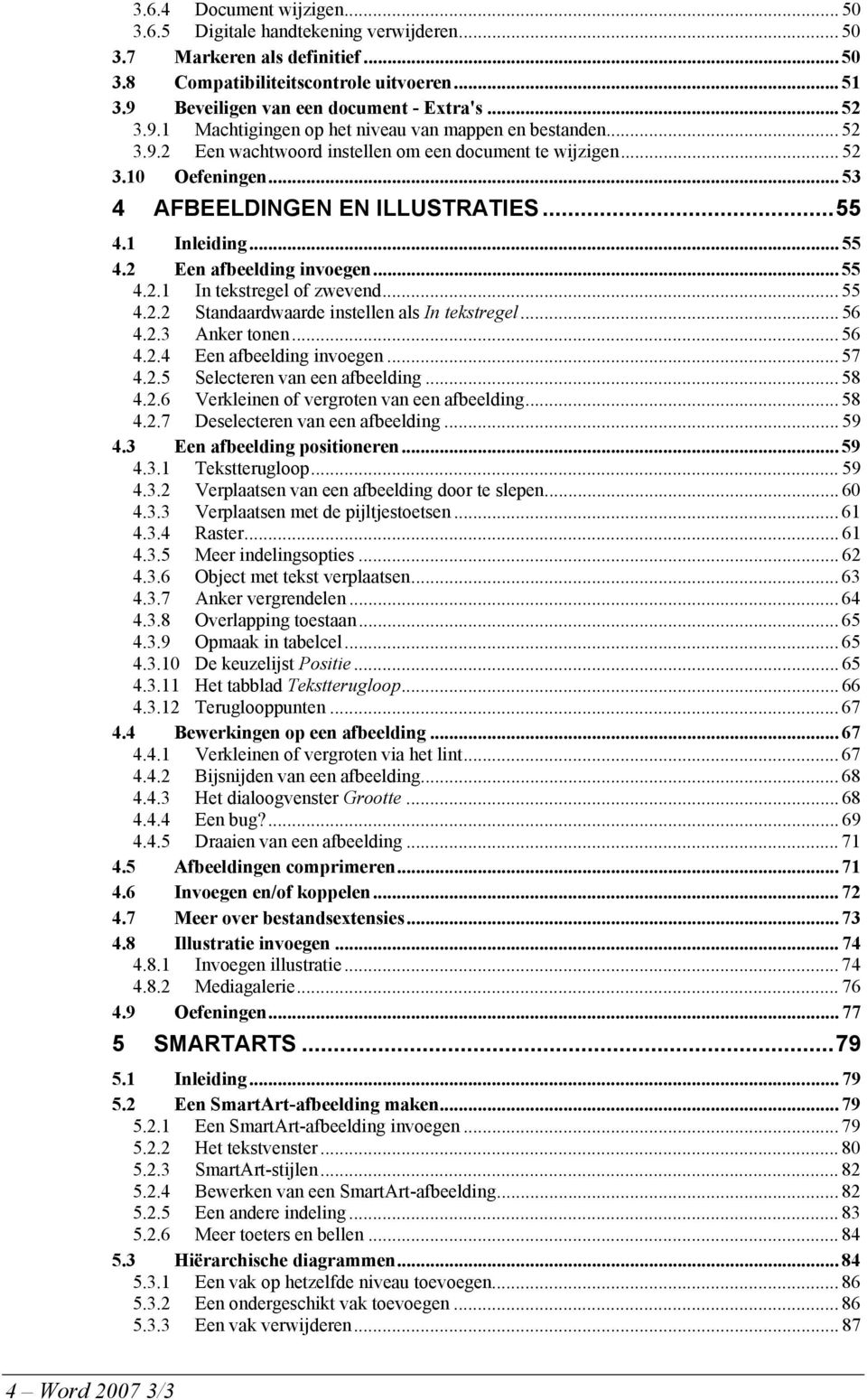 1 Inleiding... 55 4.2 Een afbeelding invoegen... 55 4.2.1 In tekstregel of zwevend... 55 4.2.2 Standaardwaarde instellen als In tekstregel... 56 4.2.3 Anker tonen... 56 4.2.4 Een afbeelding invoegen.