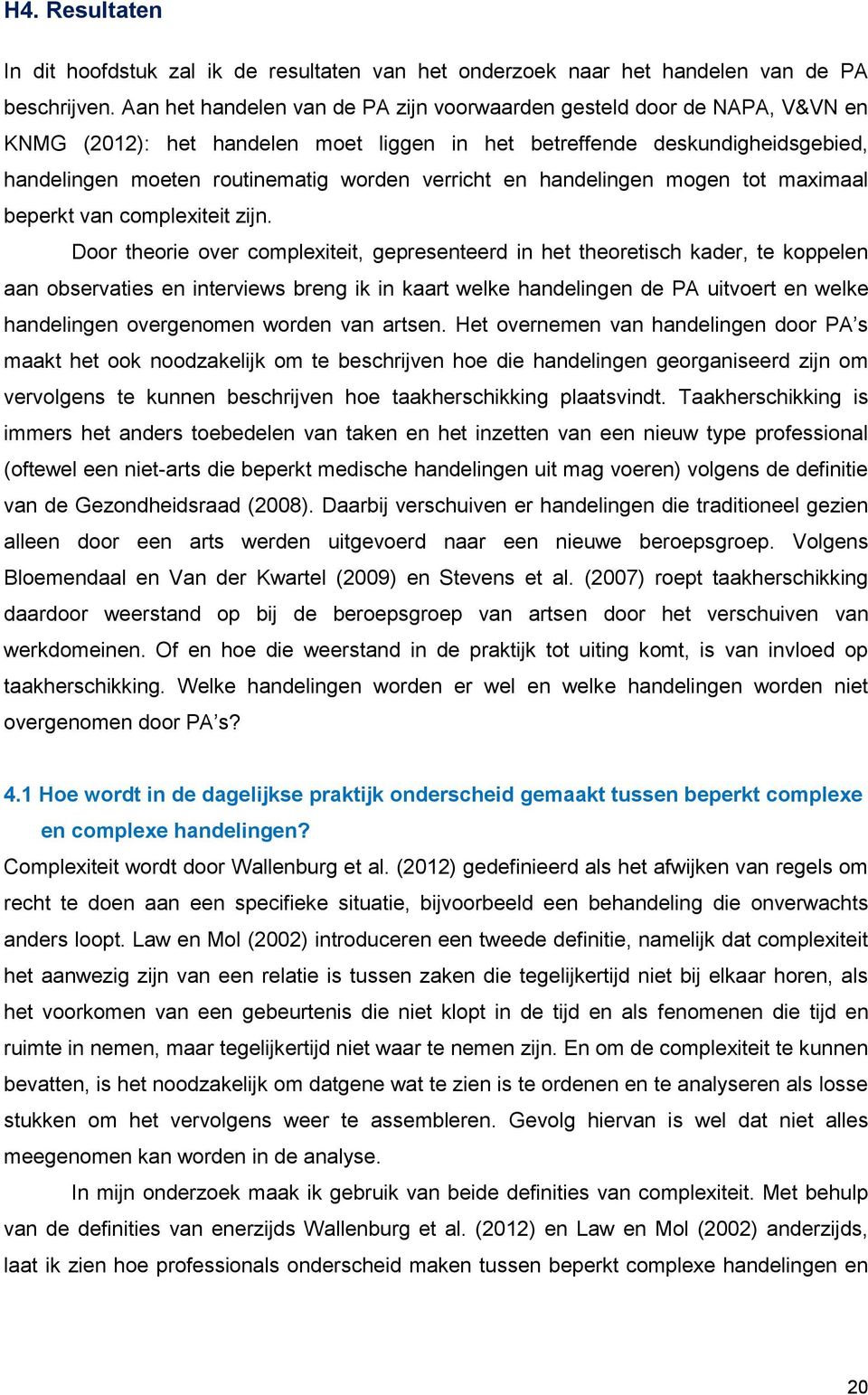 verricht en handelingen mogen tot maximaal beperkt van complexiteit zijn.