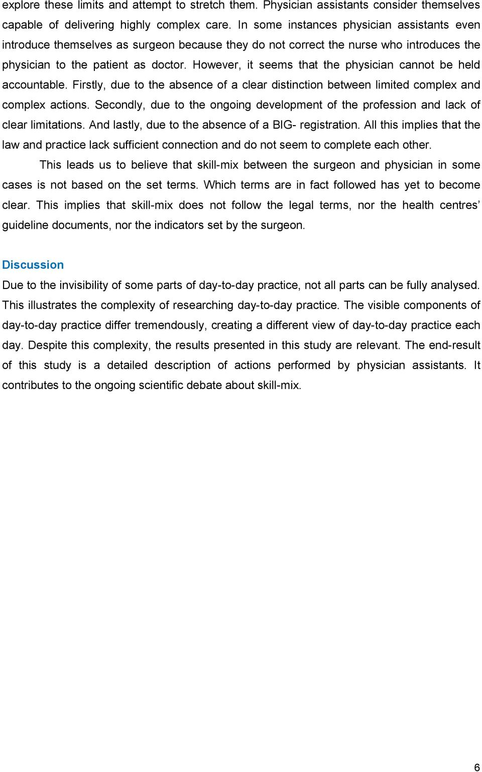 However, it seems that the physician cannot be held accountable. Firstly, due to the absence of a clear distinction between limited complex and complex actions.