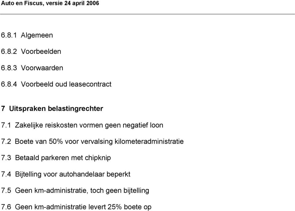 2 Boete van 50% voor vervalsing kilometeradministratie 7.3 Betaald parkeren met chipknip 7.