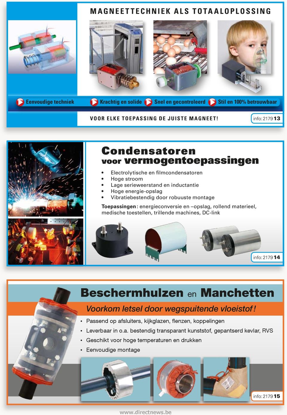 montage Toepassingen : energieconversie en opslag, rollend materieel, medische toestellen, trillende machines, DC-link info: 2179 14 Beschermhulzen en Manchetten Voorkom letsel door