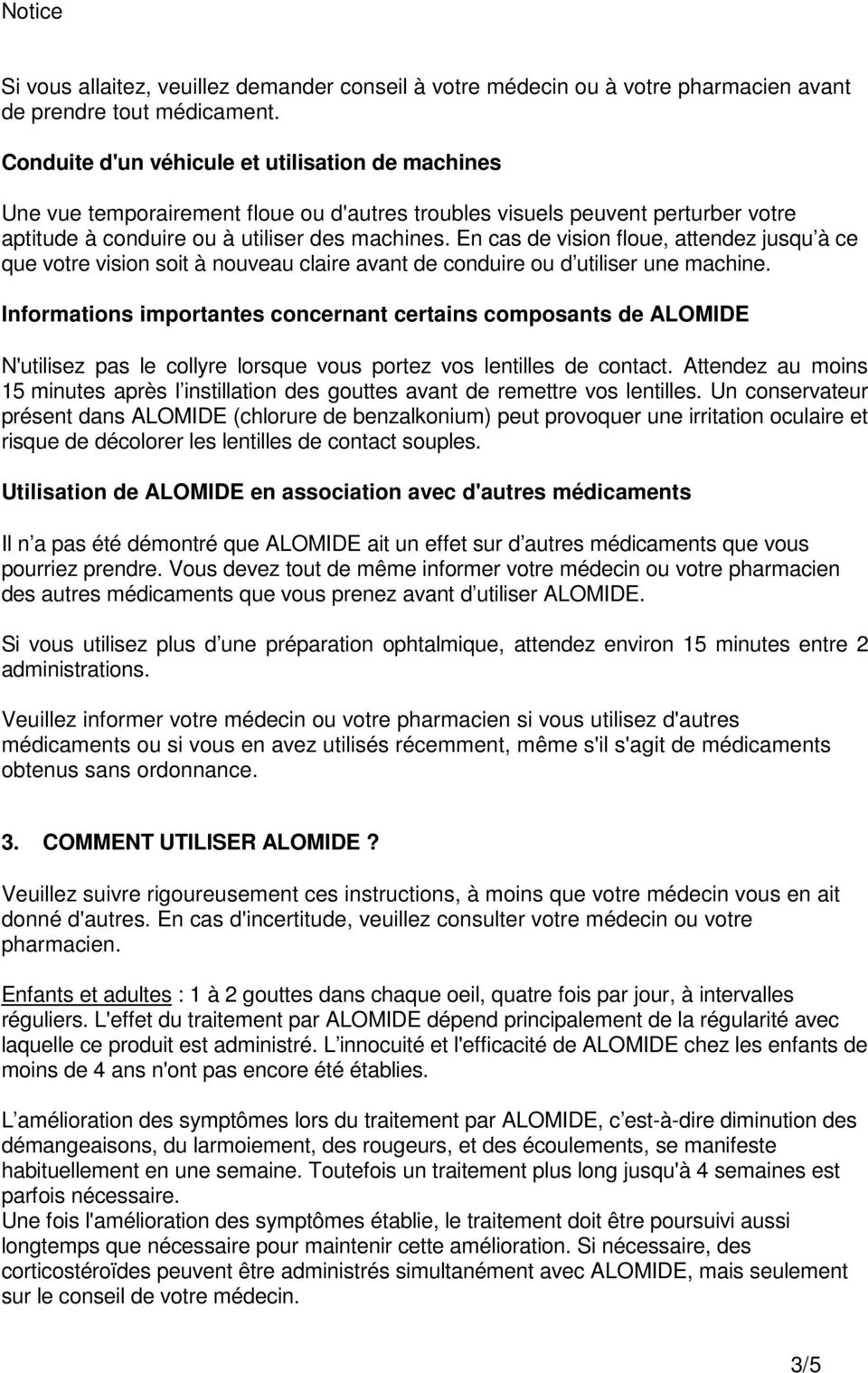 En cas de vision floue, attendez jusqu à ce que votre vision soit à nouveau claire avant de conduire ou d utiliser une machine.