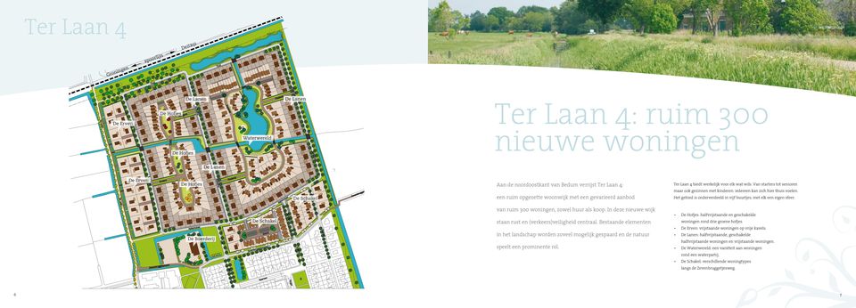 Van starters tot senioren een ruim opgezette woonwijk met een gevarieerd aanbod Het gebied is onderverdeeld in vijf buurtjes, met elk een eigen sfeer. van ruim 300 woningen, zowel huur als koop.