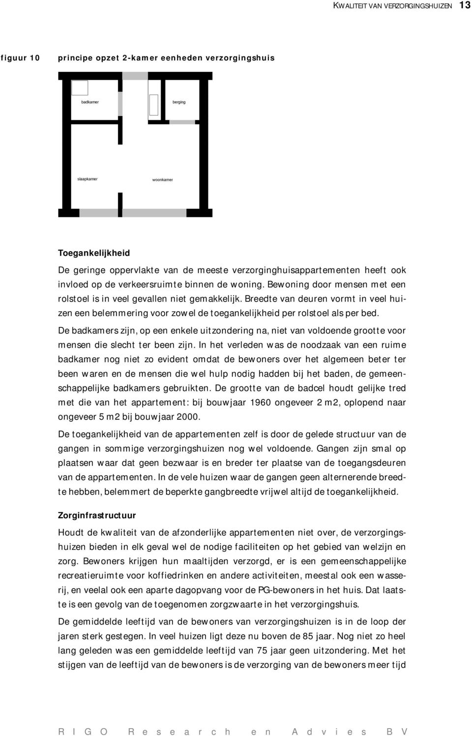 Breedte van deuren vormt in veel huizen een belemmering voor zowel de toegankelijkheid per rolstoel als per bed.