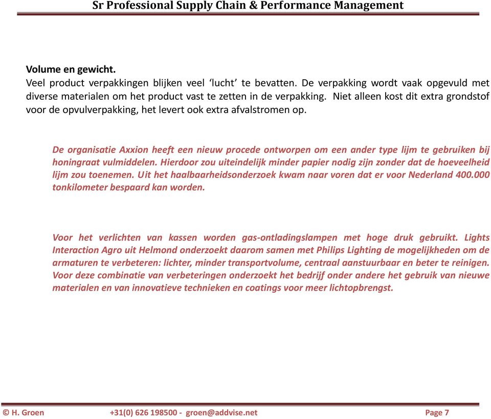 De organisatie Axxion heeft een nieuw procede ontworpen om een ander type lijm te gebruiken bij honingraat vulmiddelen.