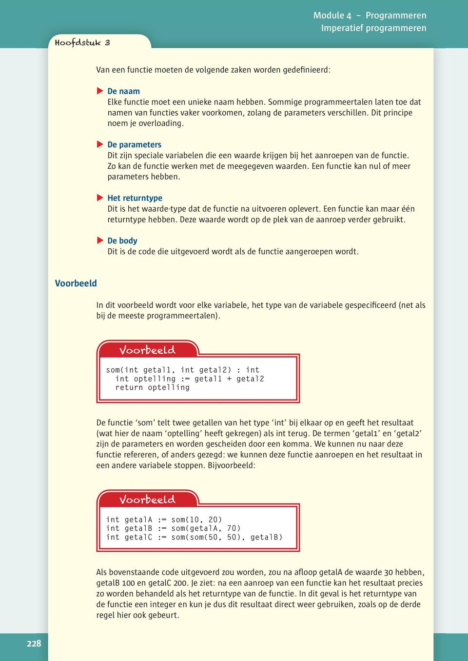 De parameters Dit zijn speciale variabelen die een waarde krijgen bij het aanroepen van de functie. Zo kan de functie werken met de meegegeven waarden. Een functie kan nul of meer parameters hebben.