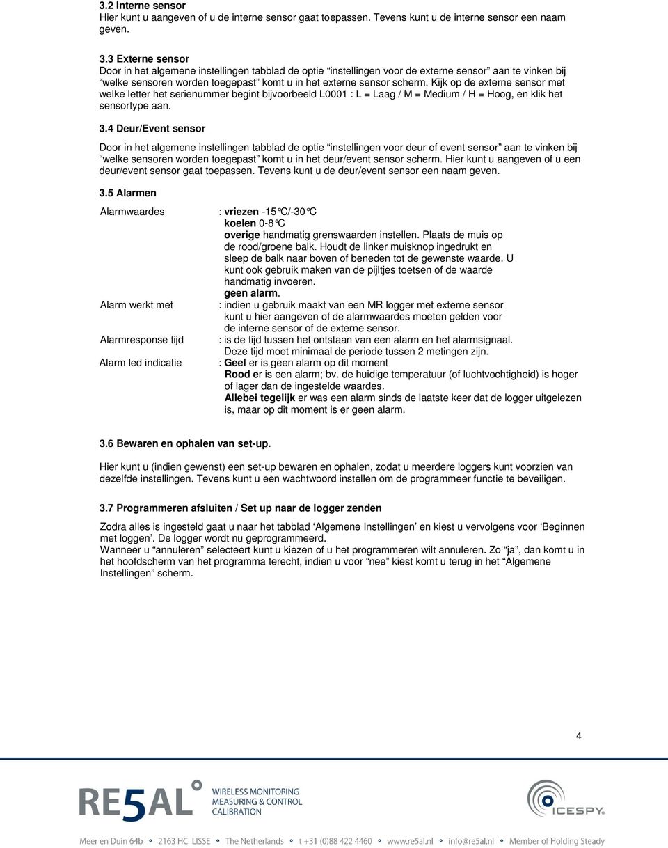 Kijk op de externe sensor met welke letter het serienummer begint bijvoorbeeld L0001 : L = Laag / M = Medium / H = Hoog, en klik het sensortype aan. 3.