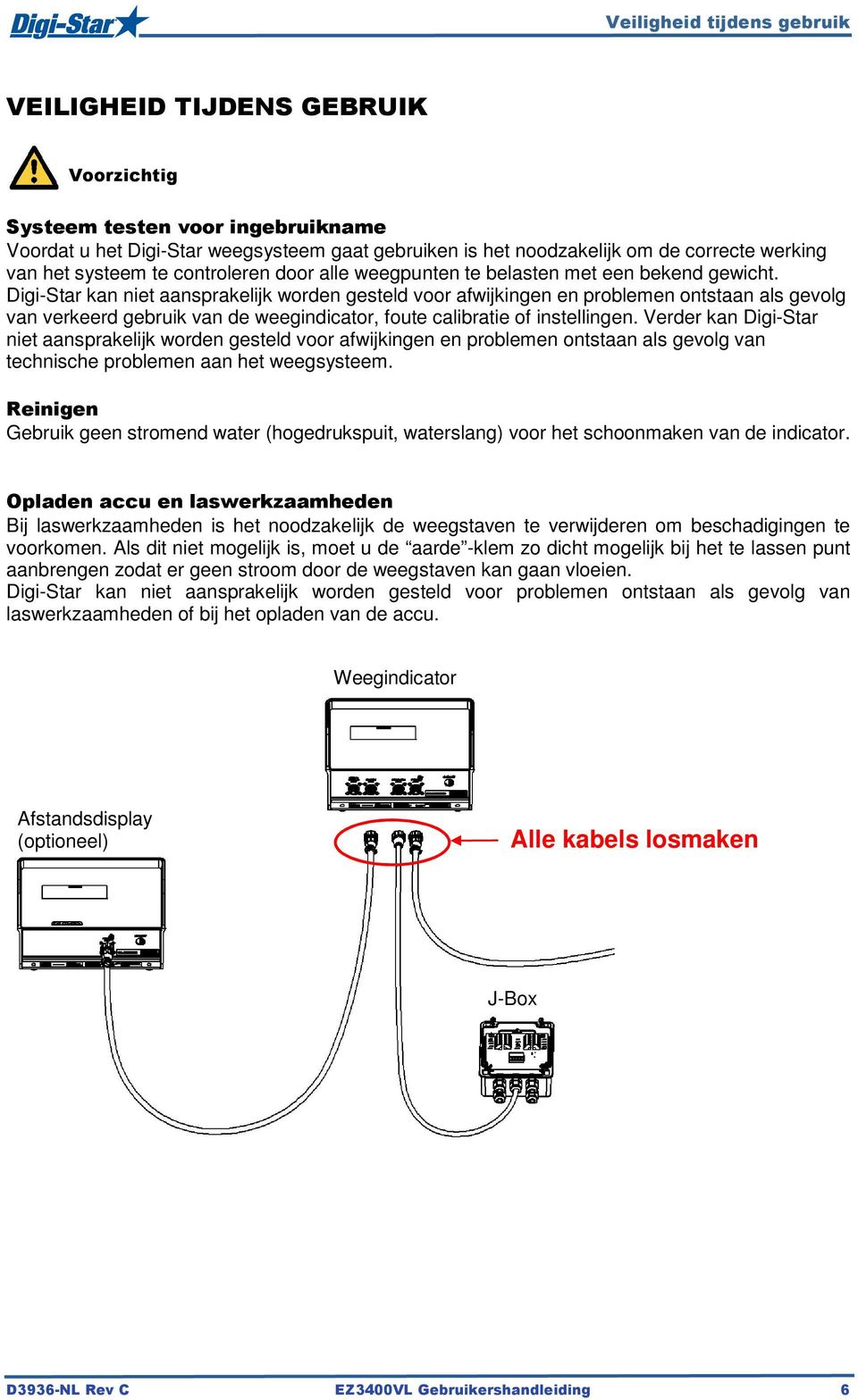 Digi-Star kan niet aansprakelijk worden gesteld voor afwijkingen en problemen ontstaan als gevolg van verkeerd gebruik van de weegindicator, foute calibratie of instellingen.