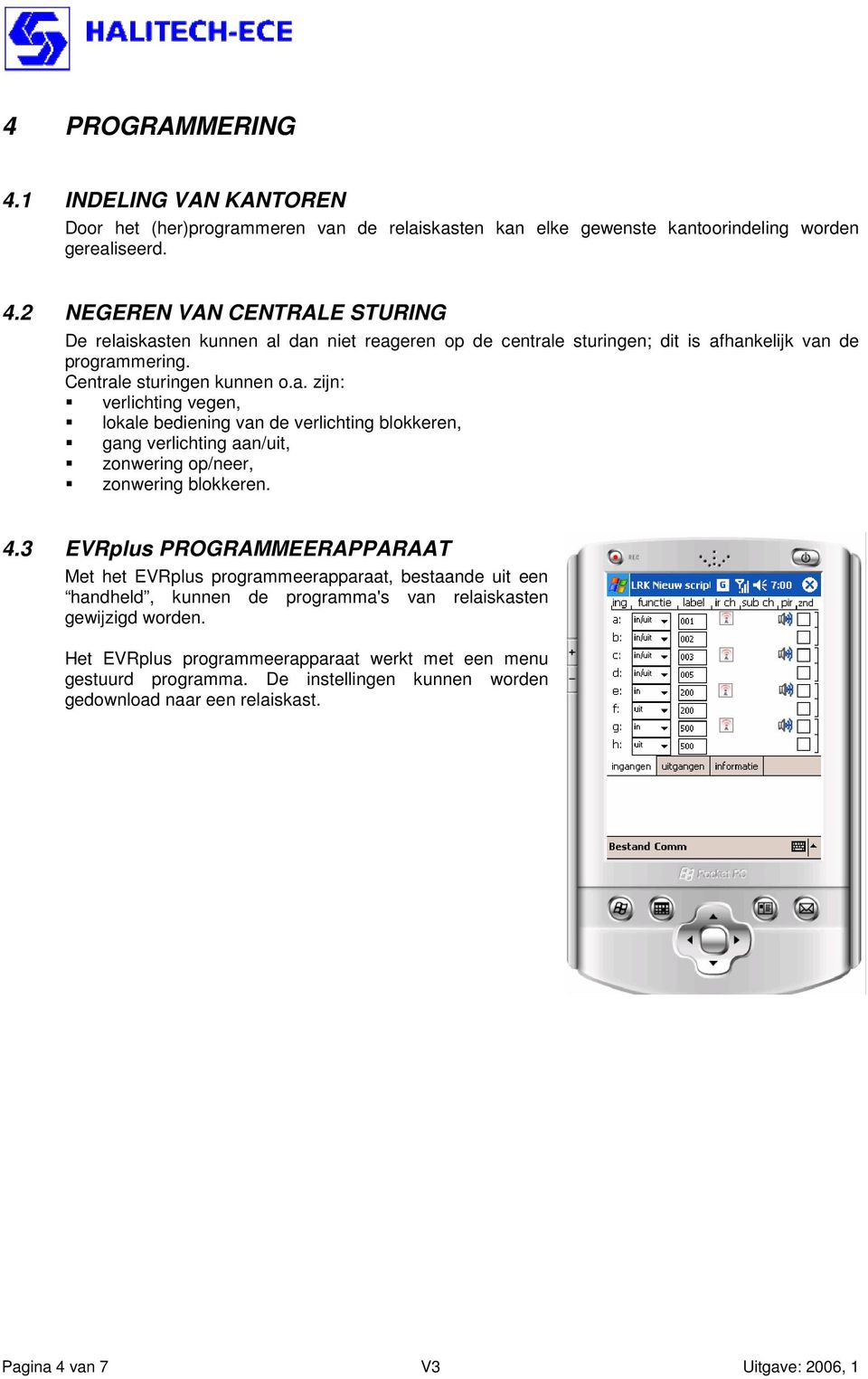 3 EVRplus PROGRAMMEERAPPARAAT Met het EVRplus programmeerapparaat, bestaande uit een handheld, kunnen de programma's van relaiskasten gewijzigd worden.