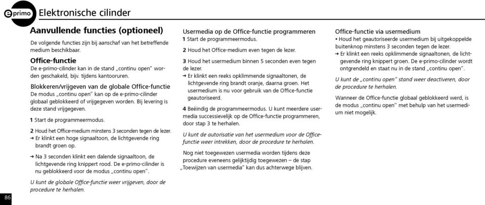 Blokkeren/vrijgeven van de globale Office-functie De modus continu open kan op de e-primo-cilinder globaal geblokkeerd of vrijgegeven worden. Bij levering is deze stand vrijgegeven.