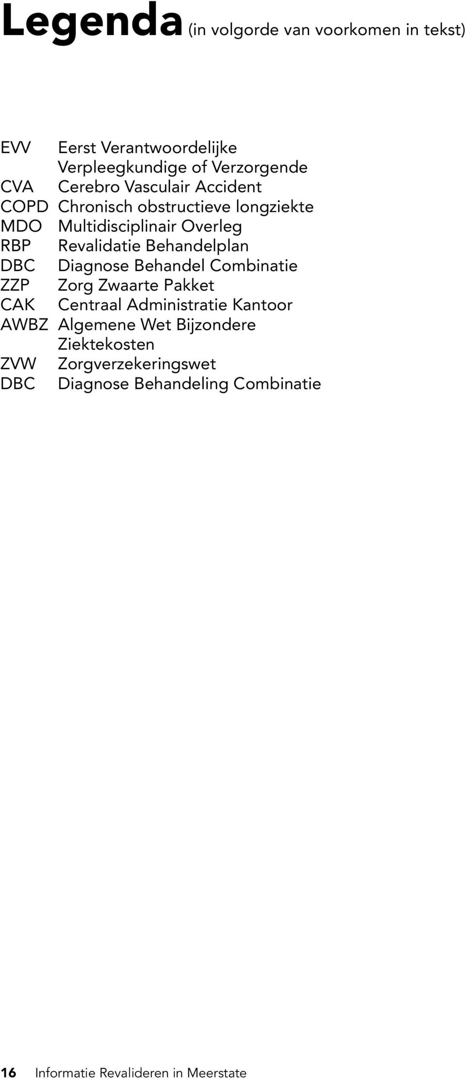 DBC Diagnose Behandel Combinatie ZZP Zorg Zwaarte Pakket CAK Centraal Administratie Kantoor AWBZ Algemene Wet