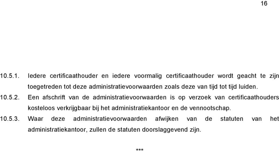 Een afschrift van de administratievoorwaarden is op verzoek van certificaathouders kosteloos verkrijgbaar bij het