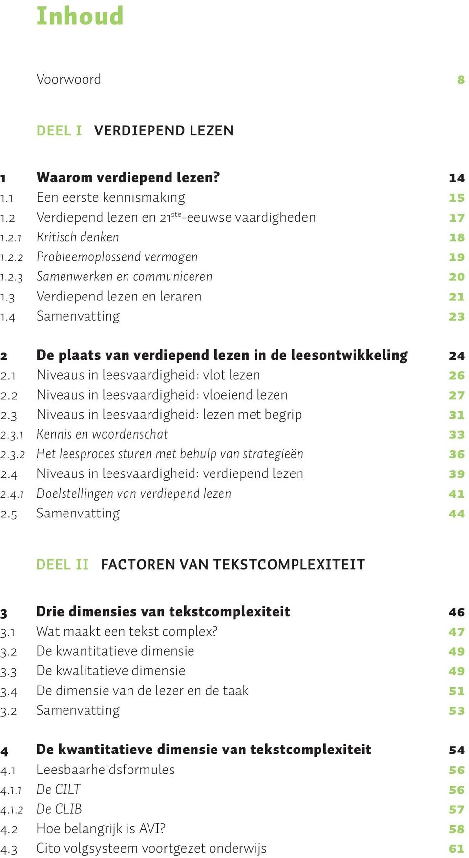 2 Niveaus in leesvaardigheid: vloeiend lezen 27 2.3 Niveaus in leesvaardigheid: lezen met begrip 31 2.3.1 Kennis en woordenschat 33 2.3.2 Het leesproces sturen met behulp van strategieën 36 2.