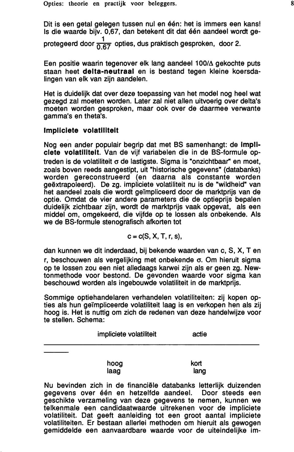 Het is duidelijk dat over deze toepassing van het model nog heel wat gezegd zal moeten worden.