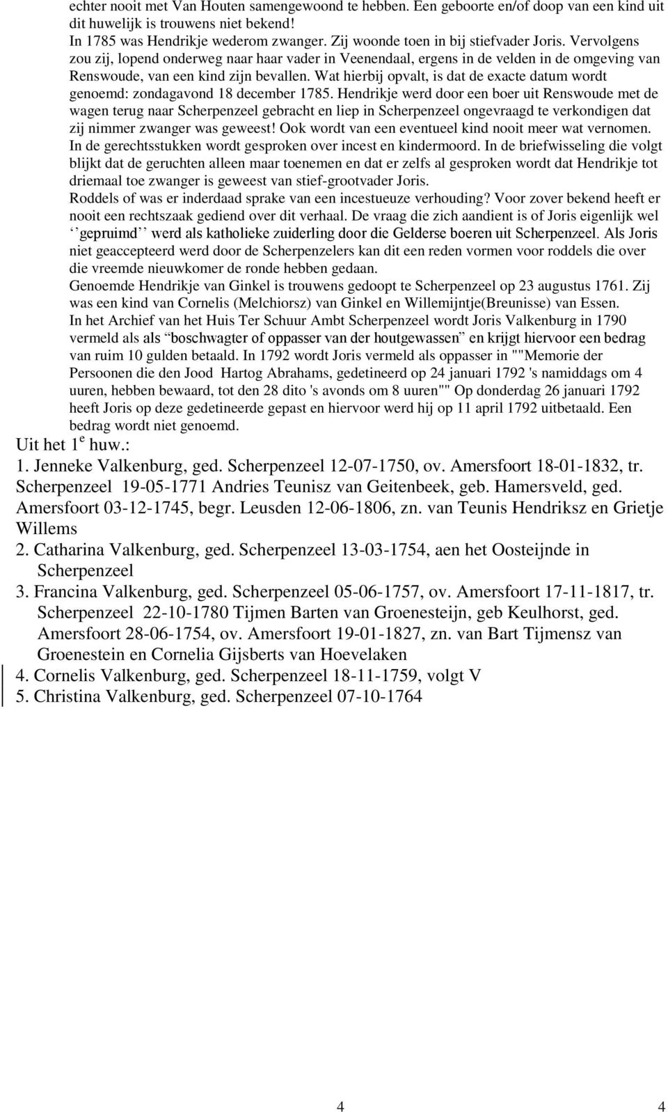 Wat hierbij opvalt, is dat de exacte datum wordt genoemd: zondagavond 18 december 1785.