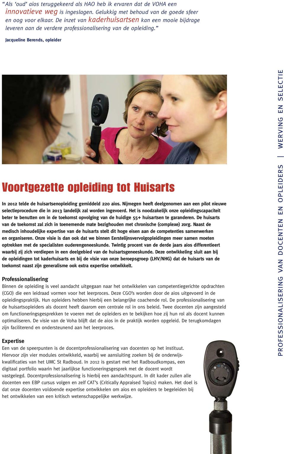 Jacqueline Berends, opleider Voortgezette opleiding tot Huisarts In 2012 telde de huisartsenopleiding gemiddeld 220 aios.