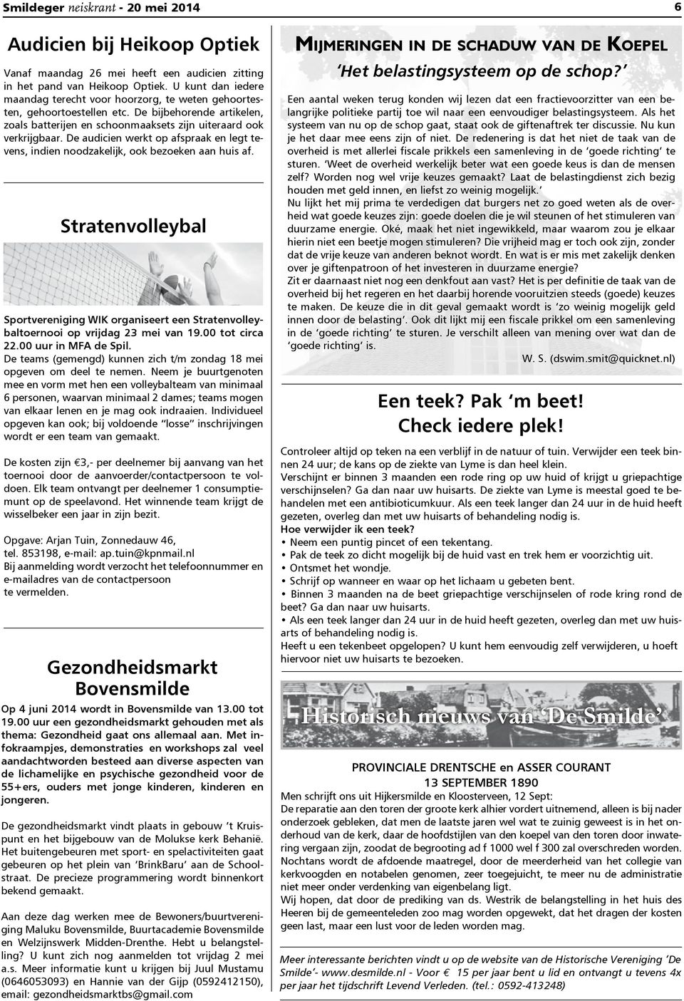 De audicien werkt op afspraak en legt tevens, indien noodzakelijk, ook bezoeken aan huis af. Stratenvolleybal Sportvereniging WIK organiseert een Stratenvolleybaltoernooi op vrijdag 23 mei van 19.