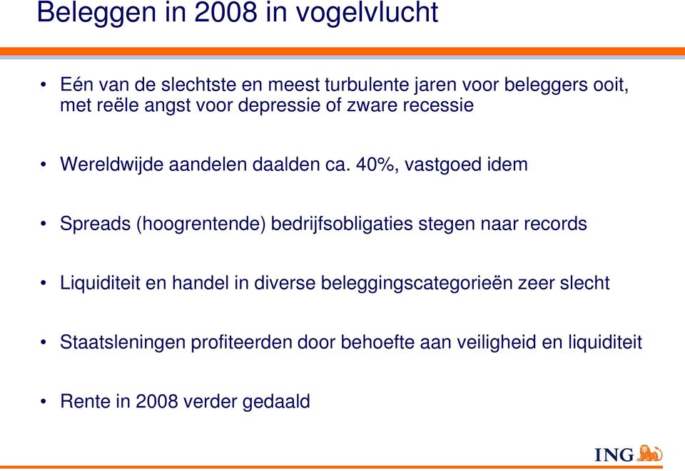 40%, vastgoed idem Spreads (hoogrentende) bedrijfsobligaties stegen naar records Liquiditeit en handel in