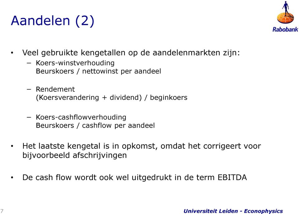 Koers-cashflowverhouding Beurskoers / cashflow per aandeel Het laatste kengetal is in opkomst,