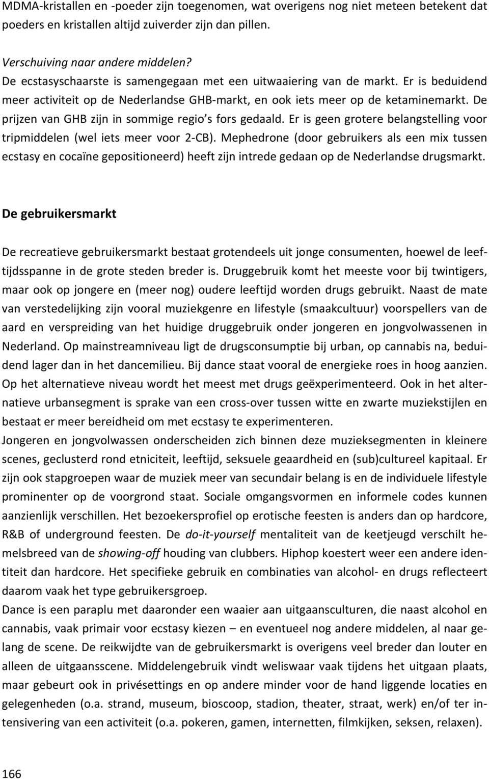 De prijzen van GHB zijn in sommige regio s fors gedaald. Er is geen grotere belangstelling voor tripmiddelen (wel iets meer voor 2 CB).