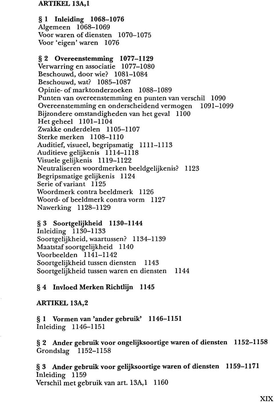 1085-1087 Opinie- of marktonderzoeken 1088-1089 Pun ten van overeenstemming en pun ten van verschil 1090 Overeenstemming en onderscheidend vermogen 1091-1099 Bijzondere omstandigheden van het geval