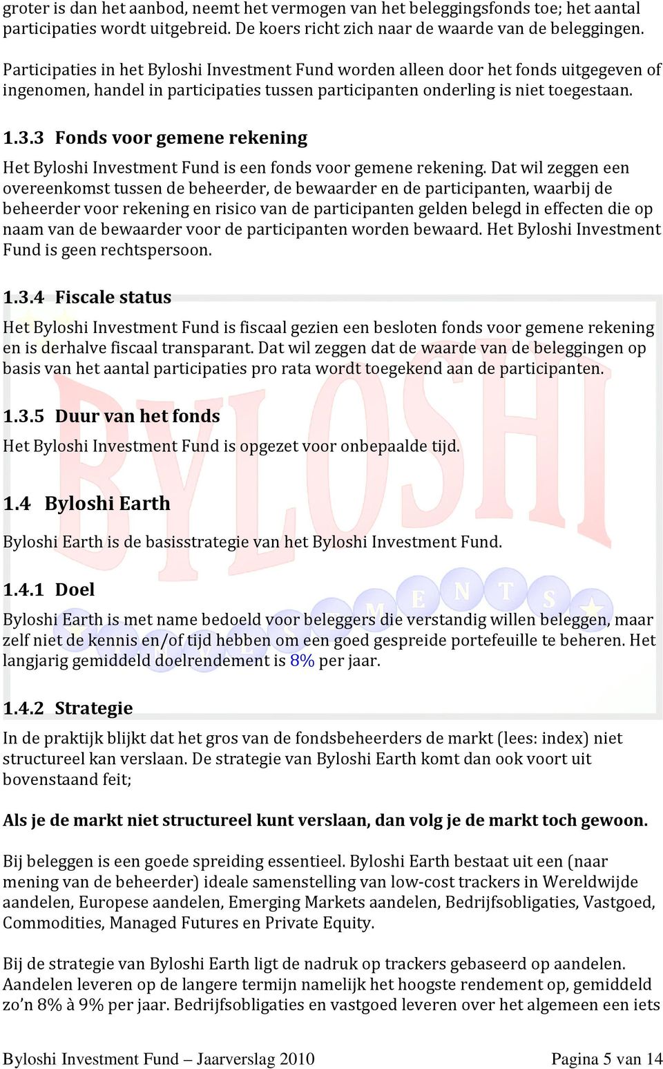 3 Fonds voor gemene rekening Het Byloshi Investment Fund is een fonds voor gemene rekening.