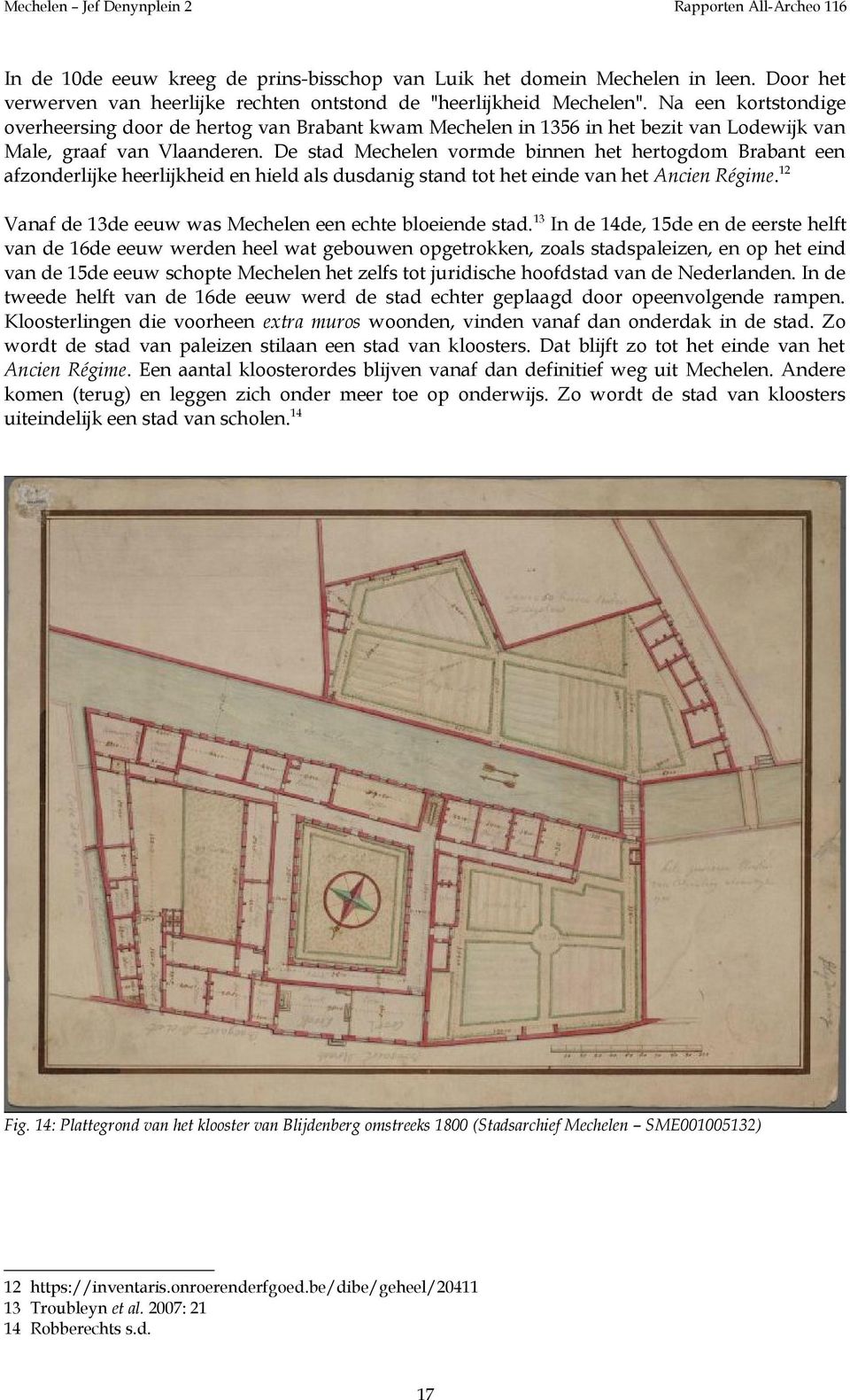 De stad Mechelen vormde binnen het hertogdom Brabant een afzonderlijke heerlijkheid en hield als dusdanig stand tot het einde van het Ancien Régime.