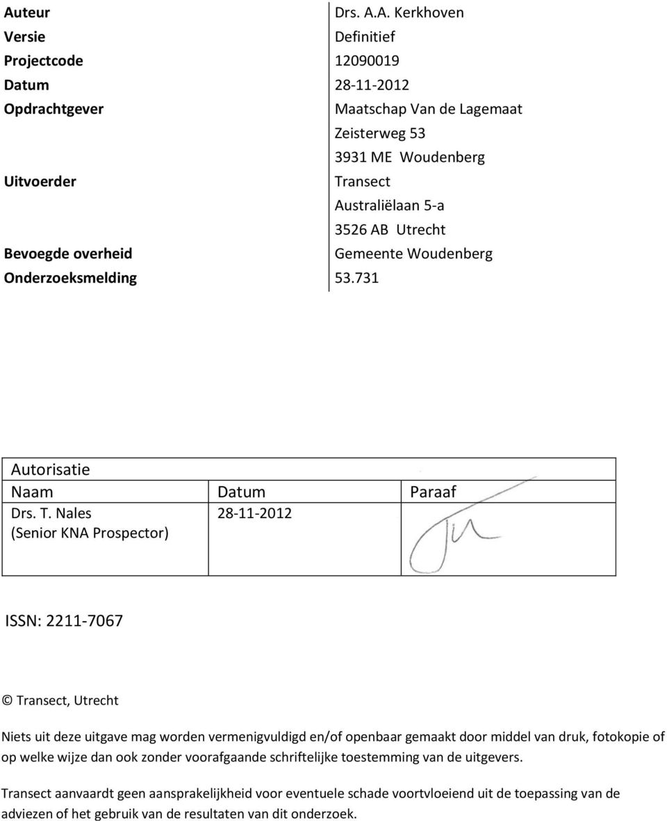 Nales (Senior KNA Prospector) 28-11-2012 ISSN: 2211-7067 Transect, Utrecht Niets uit deze uitgave mag worden vermenigvuldigd en/of openbaar gemaakt door middel van druk, fotokopie of op