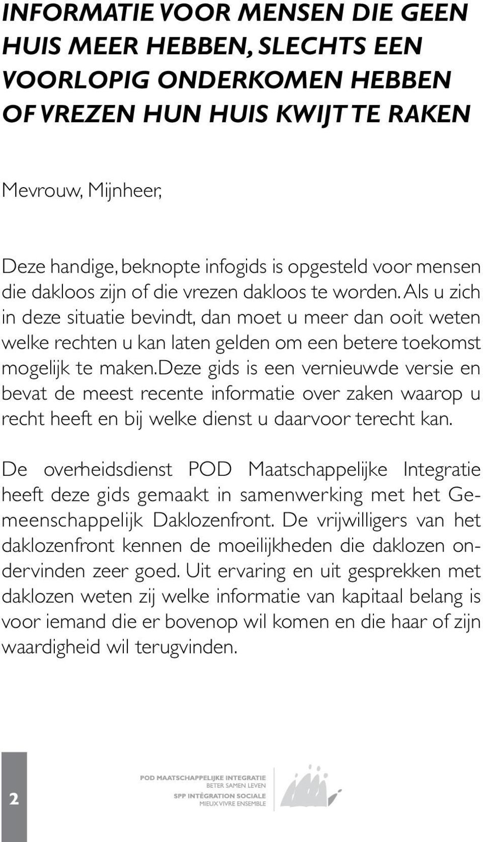 deze gids is een vernieuwde versie en bevat de meest recente informatie over zaken waarop u recht heeft en bij welke dienst u daarvoor terecht kan.