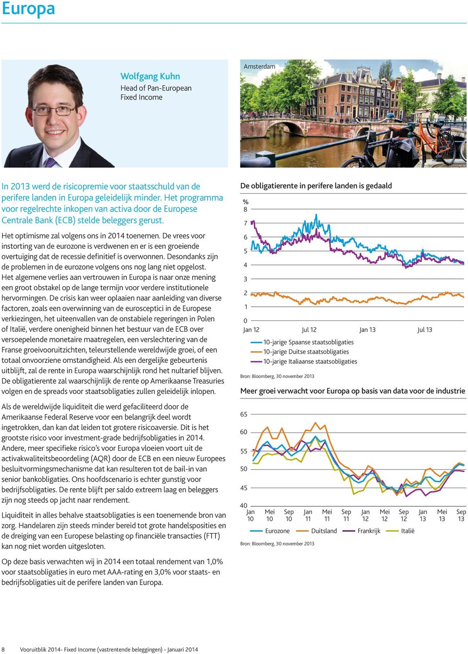 De vrees voor instorting van de eurozone is verdwenen en er is een groeiende overtuiging dat de recessie definitief is overwonnen.