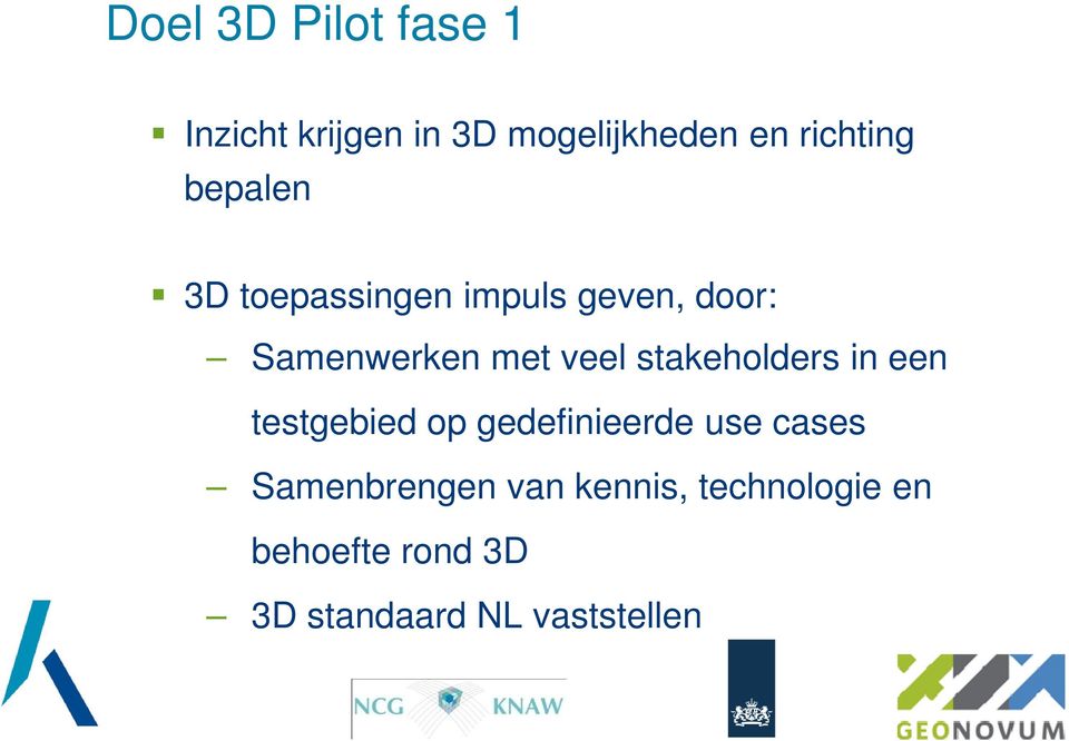 stakeholders in een testgebied op gedefinieerde use cases