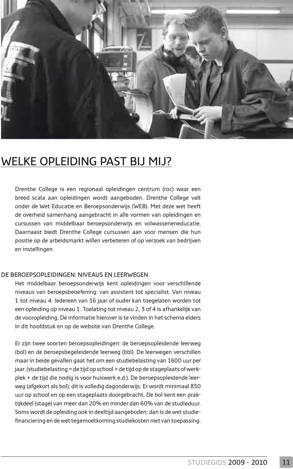 Met deze wet heeft de overheid samenhang aangebracht in alle vormen van opleidingen en cursussen van middelbaar beroepsonderwijs en volwasseneneducatie.