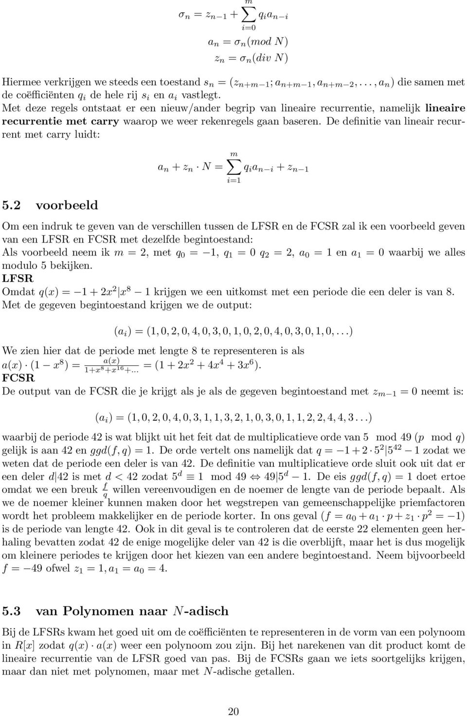 Met deze regels ontstaat er een nieuw/ander begrip van lineaire recurrentie, namelijk lineaire recurrentie met carry waarop we weer rekenregels gaan baseren.