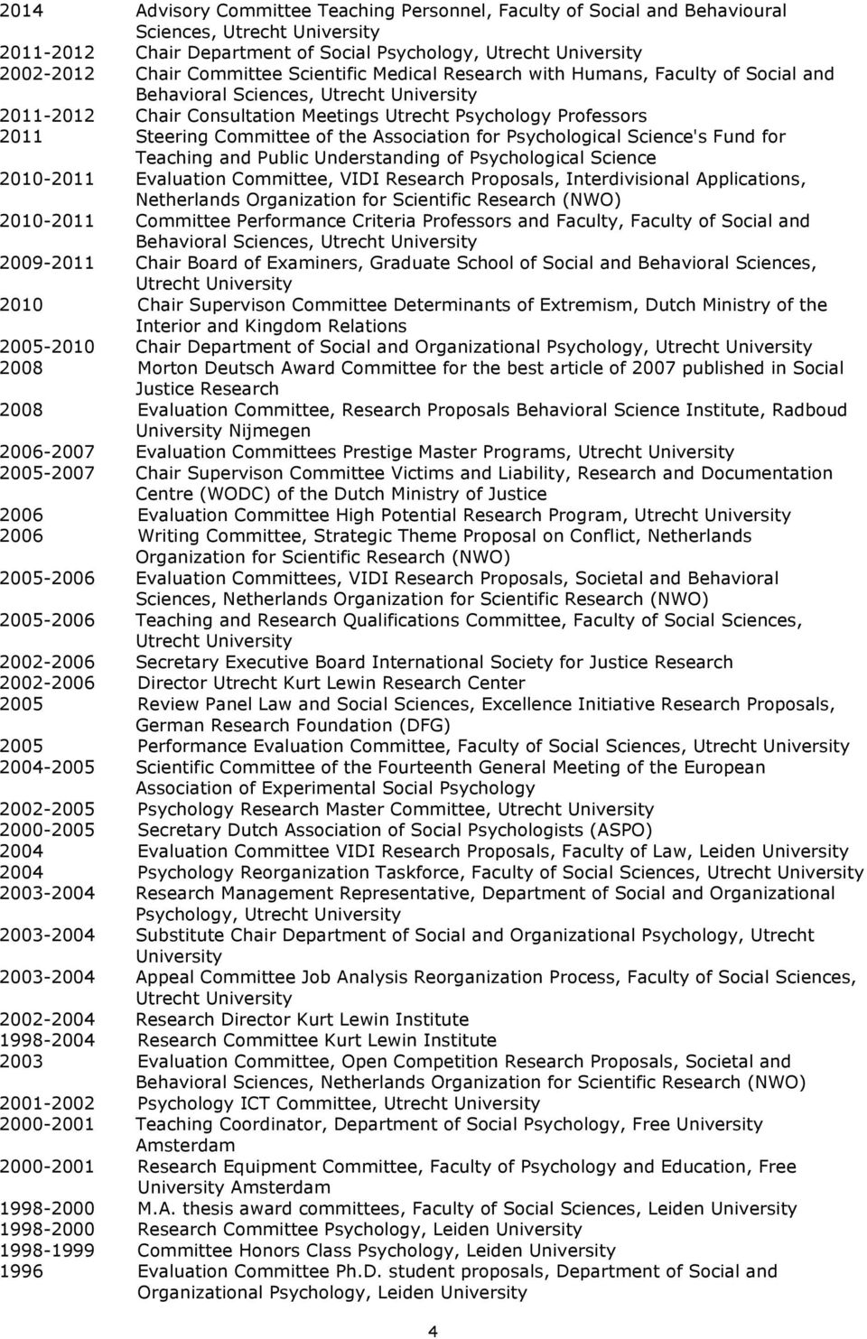 Committee of the Association for Psychological Science's Fund for Teaching and Public Understanding of Psychological Science 2010-2011 Evaluation Committee, VIDI Research Proposals, Interdivisional