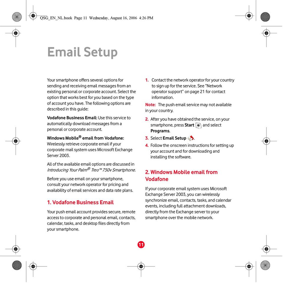 The following options are described in this guide: Vodafone Business Email: Use this service to automatically download messages from a personal or corporate account.