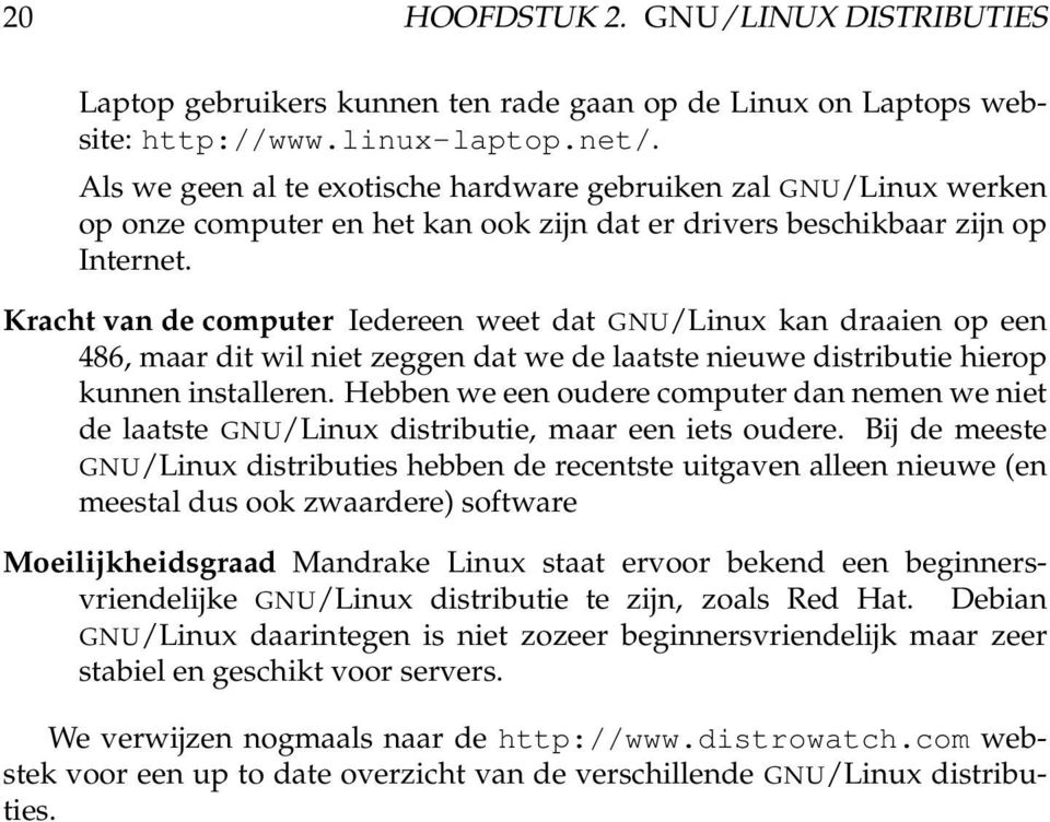 Kracht van de computer Iedereen weet dat GNU/Linux kan draaien op een 486, maar dit wil niet zeggen dat we de laatste nieuwe distributie hierop kunnen installeren.