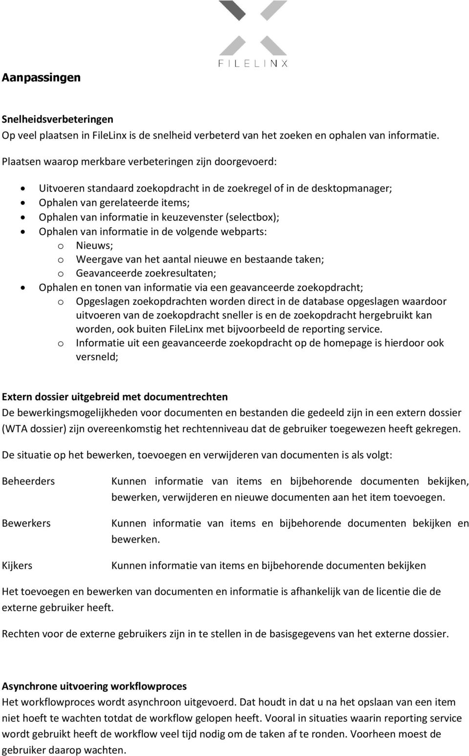 keuzevenster (selectbox); Ophalen van informatie in de volgende webparts: o Nieuws; o Weergave van het aantal nieuwe en bestaande taken; o Geavanceerde zoekresultaten; Ophalen en tonen van informatie