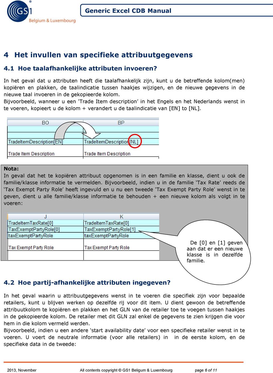 inveren in de gekpieerde klm. Bijvrbeeld, wanneer u een Trade Item descriptin in het Engels en het Nederlands wenst in te veren, kpieert u de klm + verandert u de taalindicatie van [EN] t [NL].