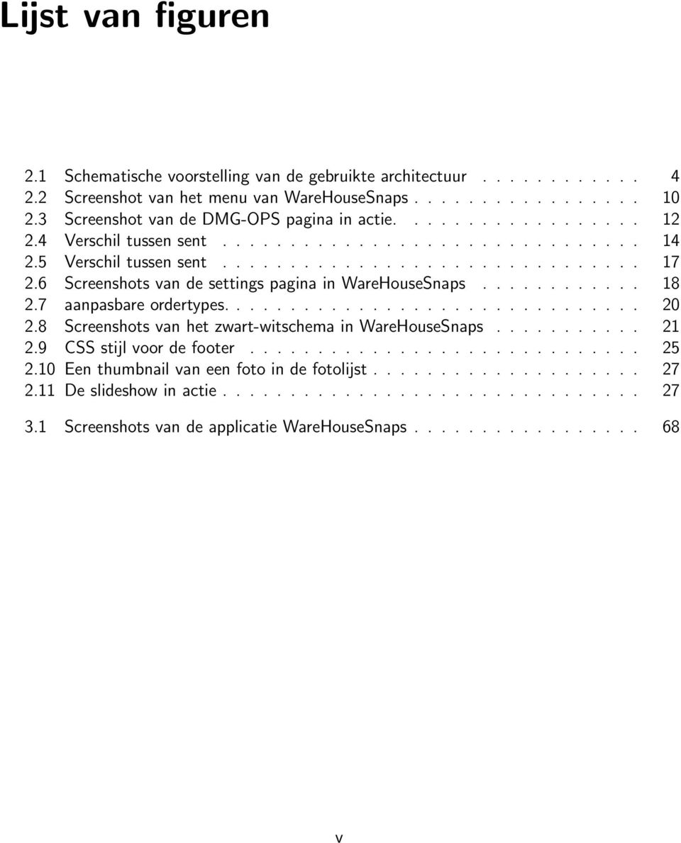 6 Screenshots van de settings pagina in WareHouseSnaps............ 18 2.7 aanpasbare ordertypes............................... 20 2.8 Screenshots van het zwart-witschema in WareHouseSnaps........... 21 2.