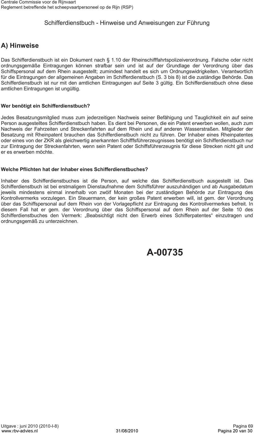 Ordnungswidrigkeiten. Verantwortlich für die Eintragungen der allgemeinen Angaben im Schifferdienstbuch (S. 3 bis 8) ist die zuständige Behörde.