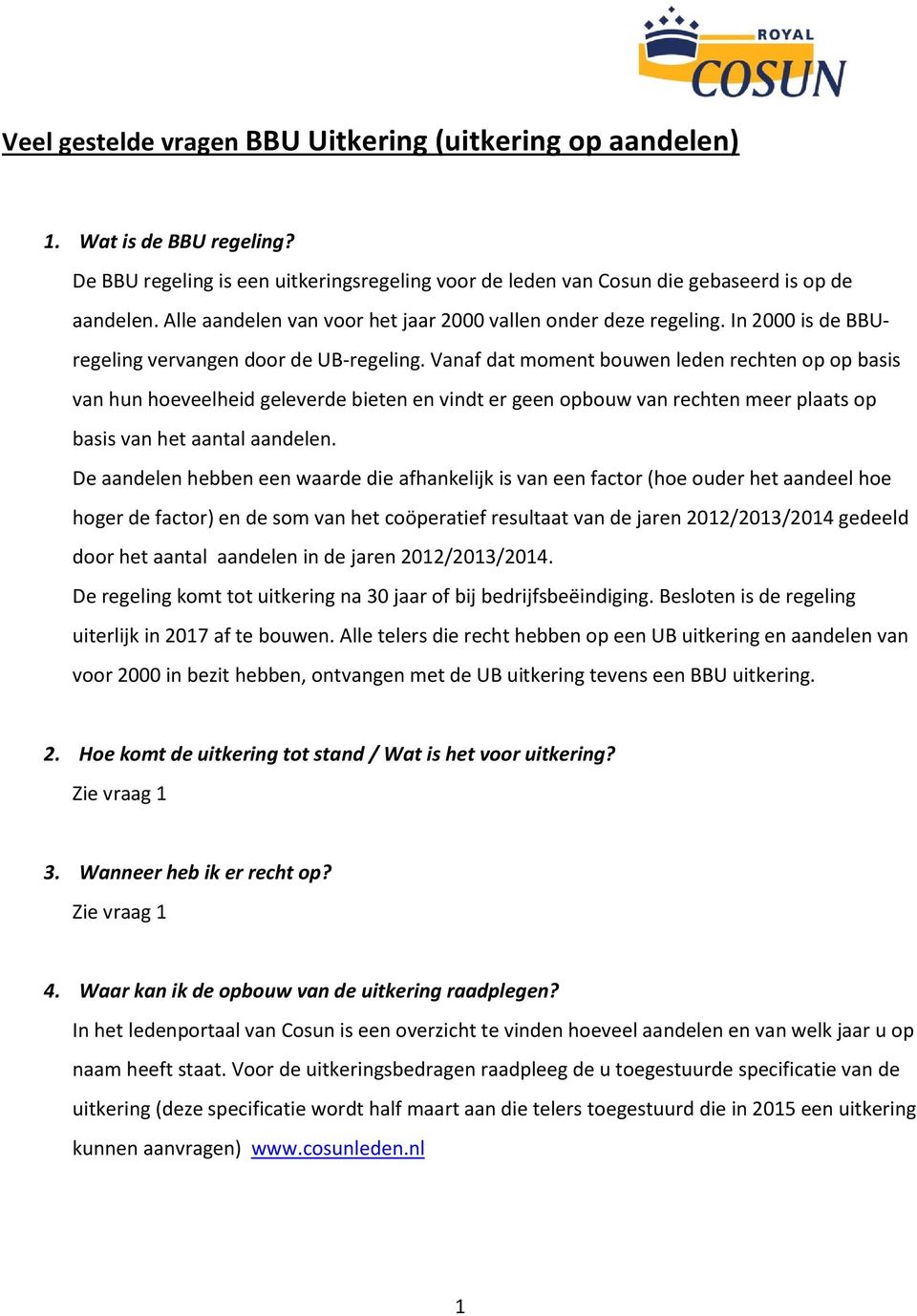 Vanaf dat moment bouwen leden rechten op op basis van hun hoeveelheid geleverde bieten en vindt er geen opbouw van rechten meer plaats op basis van het aantal aandelen.